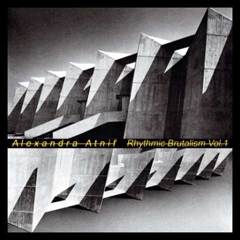Alexandra Atnif: Rhythmic Brutalism Vol. 1, LP