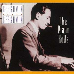 George &amp; Ira Gershwin: Gershwin Plays Gershwin :  The Piano Rolls, Vol.1 (reissue), CD