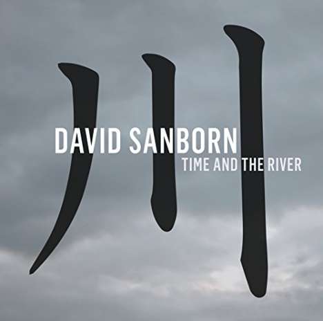 David Sanborn (geb. 1945): Time And The River, CD