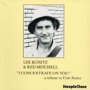 Lee Konitz &amp; Red Mitchell: I Concentrate On You: A Tribute To Cole Porter, CD