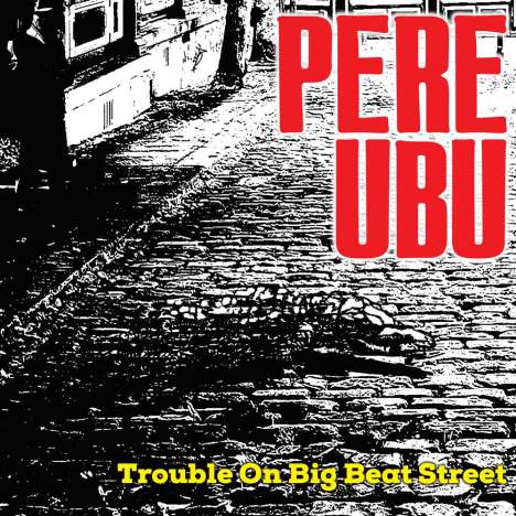 Pere Ubu: Trouble On Big Beat Street, CD