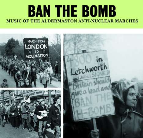 Ban The Bomb: Music Of The Aldermaston Anti-Nuclear Marches, 2 CDs