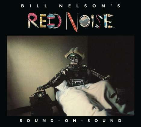 Bill Nelson's Red Noise: Sound-On-Sound, 2 CDs