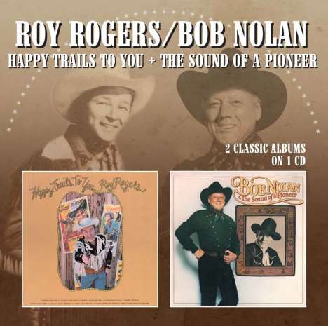 Roy Rogers &amp; Bob Nolan: Happy Trails To You / Sound Of A Pioneer, CD