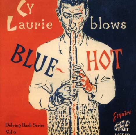 Cy Laurie (1926-2002): Delving Back Series - Cy Laurie Blows Blue Hot, CD