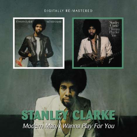 Stanley Clarke (geb. 1951): Modern Man / I Wanna Play For You, CD