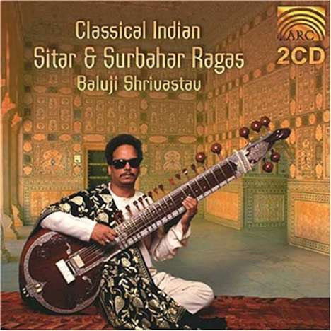 Baluji Shrivastav: Classical Indian Sitar &amp; Surbahar Ragas, 2 CDs