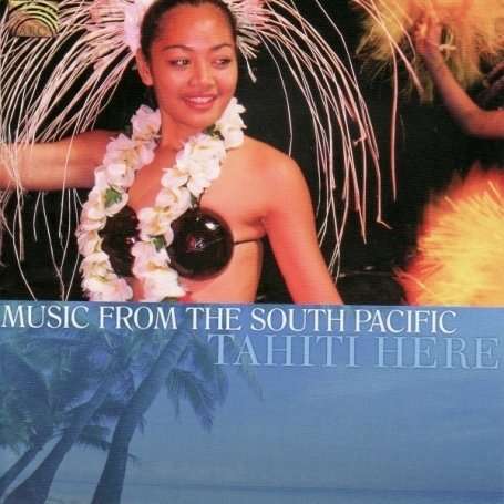 Tahiti Here: Music From The South Pacific, CD