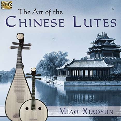 Miao Xiaoyun: The Art Of The Chines Lutes, CD