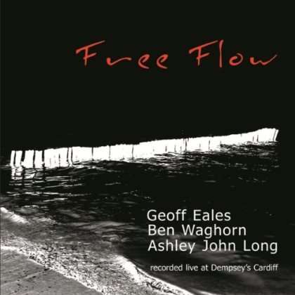 Geoff Eales, Ben Waghorn &amp; Ashley John Long: Free Flow, CD