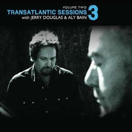 Jerry Douglas &amp; Aly Bain: Transatlantic Sessions 3 Vol. 2, CD