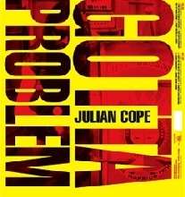 Julian Cope: You Gotta Problem With, 2 CDs