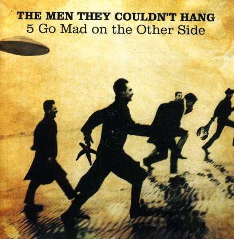 The Men They Couldn't Hang: 5 Go Mad On The Other Side, 2 CDs