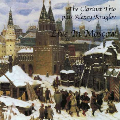 The Clarinet Trio &amp; Alexey Kruglov: Live in Moscow, CD