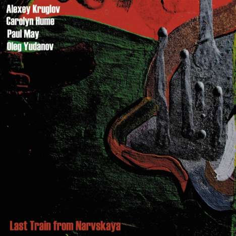 Alexey Kruglov, Carolyn Hume, Paul May &amp; Oleg Yudanov: Last Train From Narvskaya, CD