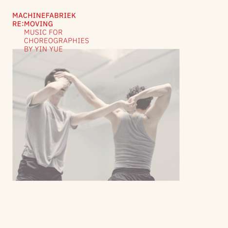 Machinefabriek: Filmmusik: Re:Moving (Music For Choreographies By Yin Yue), CD