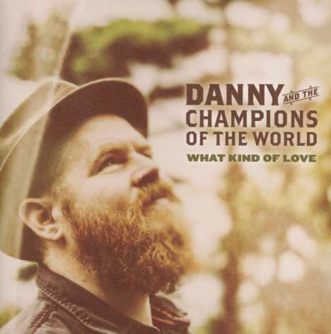 Danny &amp; The Champions Of The World: What Kind Of Love, CD
