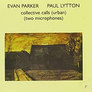 Evan Parker &amp; Paul Lytton: Collective Calls (Urban) (Two Microphones), CD
