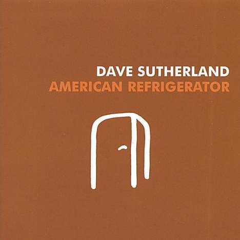 Dave Sutherland: American Refrigerator, CD