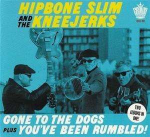 Hipbone Slim &amp; The Kneejerks: Gone To The Dogs &amp; You've Been Rumbled!, CD