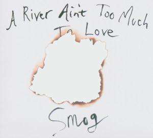 (Smog) (Bill Callahan): A River Ain't Too Much To Love, CD