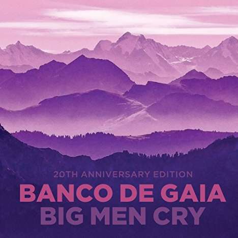 Banco De Gaia: Big Men Cry (20th-Anniversary) (Limited-Numbered-Edition), 2 CDs
