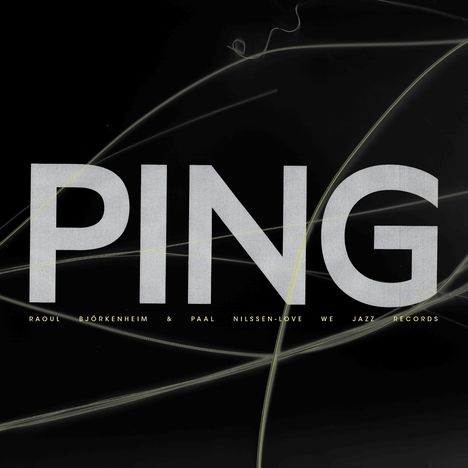 Texte: "PING", "RAOUL BJÖRKENHEIM & PAAL NILSSEN-LOVE", "WE JAZZ RECORDS". Hintergrund: Schwarzer Grund mit dünnen, geschwungenen Linien.