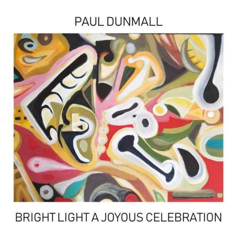 Paul Dunmall (geb. 1953): Bright Light A Joyous Celebration, CD