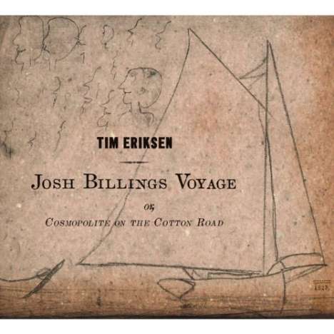Tim Eriksen: Josh Billings Voyage Or, Cosmopolite On The Cotton Road, CD