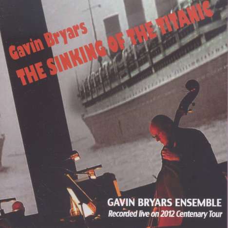 Gavin Bryars (geb. 1943): The Sinking of the TItanic, CD