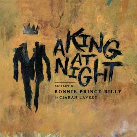 Ciaran Lavery: A King At Night: The Songs Of Bonnie Prince Billy, Single 10"