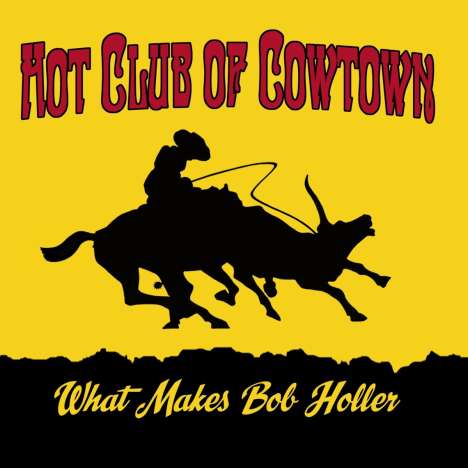 Hot Club Of Cowtown: What Makes Bob Holler, CD