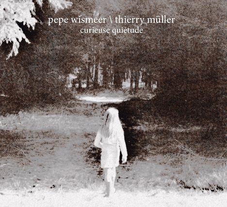 Pepe Wismeer &amp; Thierry Müller: Curieuse Quietude, CD