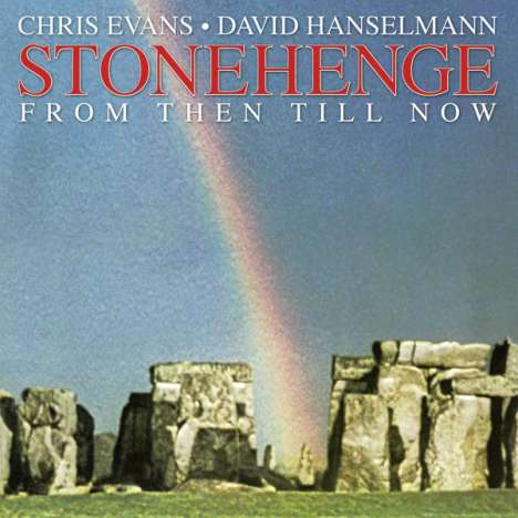 Chris Evans &amp; David Hanselmann: Stonehenge (From Then Till Now) (New Edition), CD