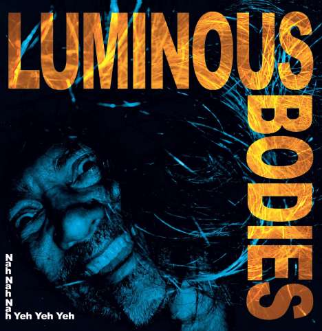 Luminous Bodies: Nah Nah Nah Yeh Yeh Yeh, LP