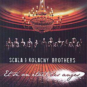 Scala &amp; Kolacny Brothers: Et Si On Itait Des Anges, CD
