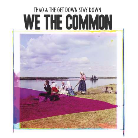Thao &amp; The Get Down Stay Down: We The Common (180g), LP
