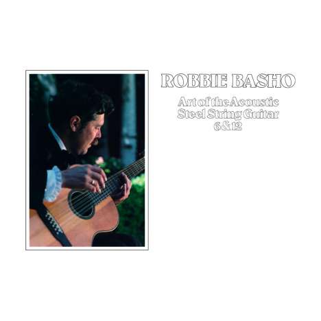 Robbie Basho: Art Of The Acoustic Steel String Guitar 6 &amp; 12 (140g) (Black Vinyl), LP
