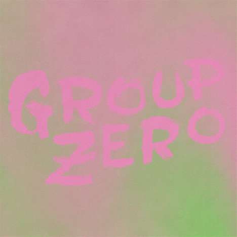 Group Zero: Everyone's Already Come Apart, LP