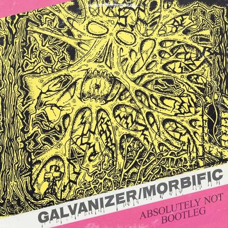 Texte: "GALVANIZER/MORBIFIC", "ABSOLUTELY NOT BOOTLEG". Eine chaotische, abstrakte Zeichnung in Gelb und Schwarz.