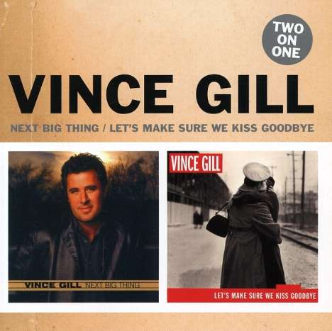 Vince Gill: Next Big Thing / Let's Make Sure We Kiss Goodbye, 2 CDs
