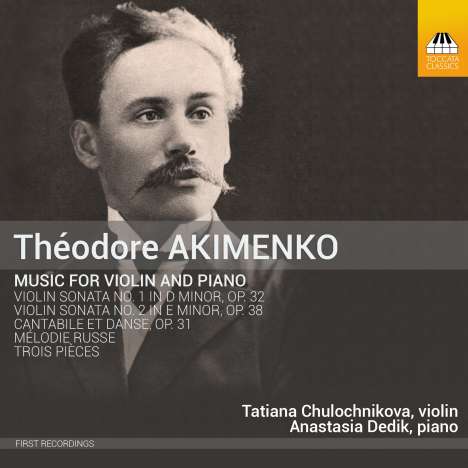 Theodore Akimenko (1876-1945): Violinsonaten Nr.1 &amp; 2, CD