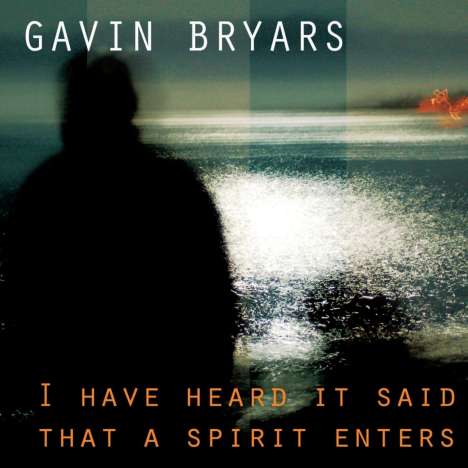 Gavin Bryars (geb. 1943): Orchesterwerke "I Have Heard It Said That A Spirit Enters", CD