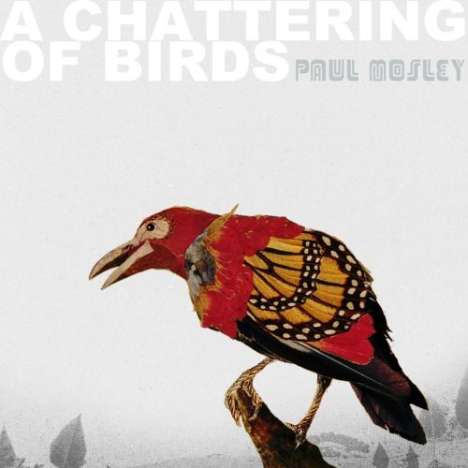 Paul Mosley: Chattering Of Birds, A, CD