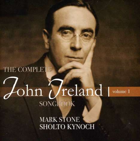 John Ireland (1879-1962): Lieder "The Complete Songbook" Vol.1, CD
