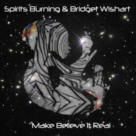 Spirits Burning &amp; Bridget Wishart: Make Believe It's Real, 2 CDs