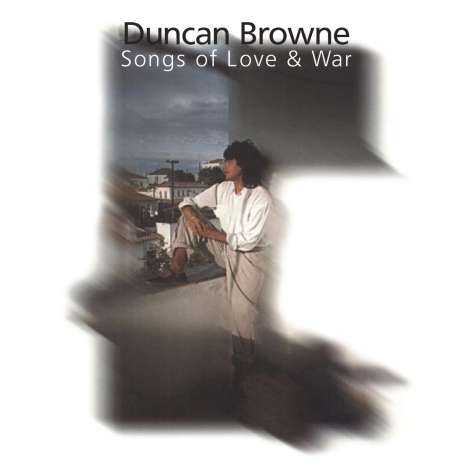 Duncan Browne: Songs Of Love And War, CD