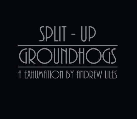 Andrew Liles: Split-Up Groundhogs: A Exhumination By Andrew Liles, CD