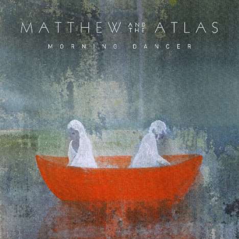 Matthew &amp; The Atlas: Morning Dancer, CD