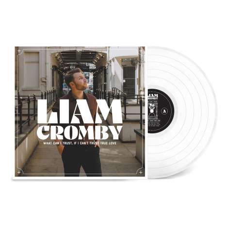 Liam Cromby: What Can I Trust, If I Can't Trust True Love (Limited Edition) (White Vinyl), LP